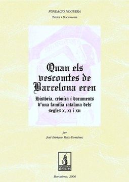 portada Quan els vescomtes de Barcelona eren. Història, crónica i documents d'una familia catalana dels segles X, XI i XII (Fundació Noguera)