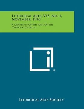portada Liturgical Arts, V15, No. 1, November, 1946: A Quarterly of the Arts of the Catholic Church (en Inglés)