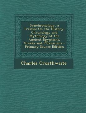 portada Synchronology, a Treatise on the History, Chronology and Mythology of the Ancient Egyptians, Greeks and PH Nicians (en Inglés)