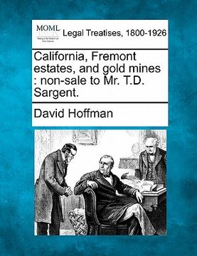 portada california, fremont estates, and gold mines: non-sale to mr. t.d. sargent.