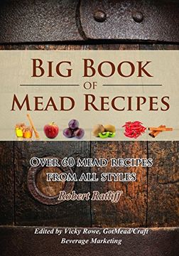 portada Big Book of Mead Recipes: Over 60 Recipes From Every Mead Style: Volume 1 (Let There be Mead! ) 