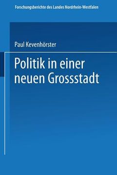 portada Politik in Einer Neuen Großstadt: Entscheidungen Im Spannungsfeld Von City Und Stadtbezirken (en Alemán)