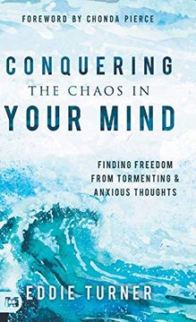 portada Conquering the Chaos in Your Mind: Finding Freedom From Tormenting and Anxious Thoughts
