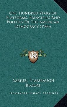 portada one hundred years of platforms, principles and politics of the american democracy (1900) (in English)