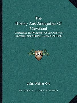 portada the history and antiquities of cleveland: comprising the wapentake of east and west langbargh, north riding, county york (1846) (en Inglés)