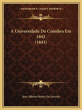 portada A Universidade De Coimbra Em 1843 (1843) (en Portugués)
