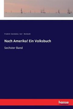 portada Nach Amerika! Ein Volksbuch: Sechster Band (en Alemán)