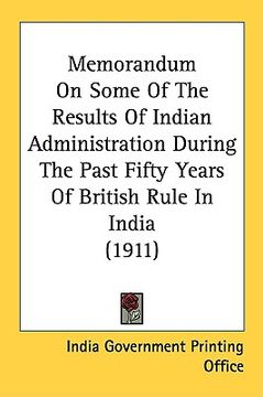 portada memorandum on some of the results of indian administration during the past fifty years of british rule in india (1911) (in English)