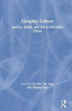 portada Liangzhu Culture: Society, Belief, and Art in Neolithic China (en Inglés)