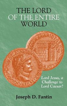 portada the lord of the entire world: lord jesus, a challenge to lord caesar? (in English)