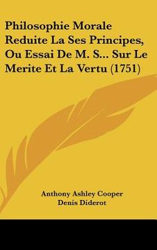 portada Philosophie Morale Reduite La Ses Principes, Ou Essai De M. S... Sur Le Merite Et La Vertu (1751) (in French)