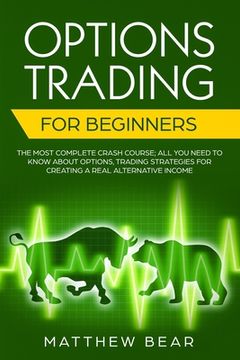 portada Options Trading for Beginners: The Most Complete Crash Course; All You Need to Know About Options, Trading Strategies for Creating a Real Alternative (en Inglés)