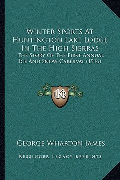 portada winter sports at huntington lake lodge in the high sierras: the story of the first annual ice and snow carnival (1916)