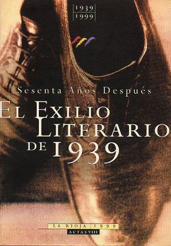 portada 1939-1999. el exilio literario de 1939 sesenta años después. actas del congreso internacional celebrado en en la universidad de la rioja del 2 al 5 de noviembre de 1999.