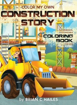 portada Color My Own Construction Story: An Immersive, Customizable Coloring Book for Kids (That Rhymes!) (en Inglés)
