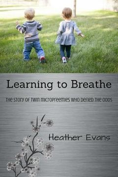 portada Learning to Breathe: The Story of Twin Micropreemies Who Defied the Odds (en Inglés)