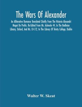 portada The Wars Of Alexander: An Alliterative Romance Translated Chiefly From The Historia Alexandri Magni De Preliis. Re-Edited From Ms. Ashmole 44 (en Inglés)