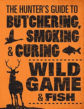 portada The Hunter's Guide to Butchering, Smoking, and Curing Wild Game and Fish (in English)