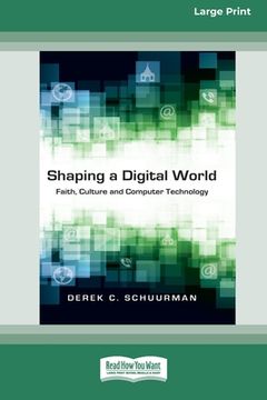 portada Shaping a Digital World: Faith, Culture and Computer Technology (16pt Large Print Edition) (in English)