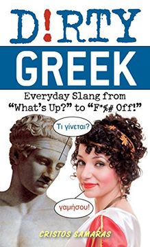 portada Dirty Greek: Everyday Slang From "What's Up? " to "F*%# Off! " (Dirty Everyday Slang) (in English)