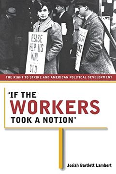 portada If the Workers Took a Notion: The Right to Strike and American Political Development (Ilr Press Book) (en Inglés)