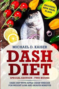 portada Dash Diet: Special Edition - Two Books - The Dash Diet for Weight Loss with Apple Cider Vinegar Health Benefits. Includes New Mea (in English)