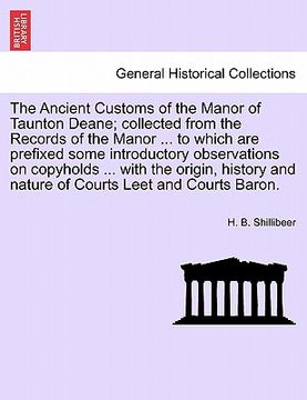 portada the ancient customs of the manor of taunton deane; collected from the records of the manor ... to which are prefixed some introductory observations on (in English)
