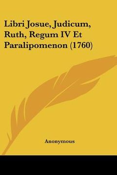 portada Libri Josue, Judicum, Ruth, Regum IV Et Paralipomenon (1760) (en Latin)