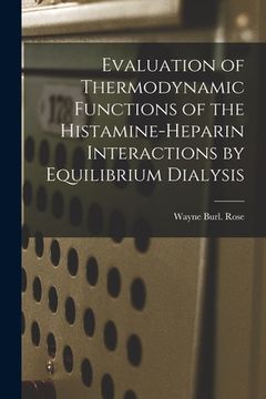 portada Evaluation of Thermodynamic Functions of the Histamine-heparin Interactions by Equilibrium Dialysis (en Inglés)