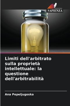 portada Limiti dell'arbitrato sulla proprietà intellettuale: la questione dell'arbitrabilità (en Italiano)