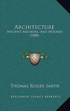 portada architecture: ancient, medieval, and modern (1880) (en Inglés)