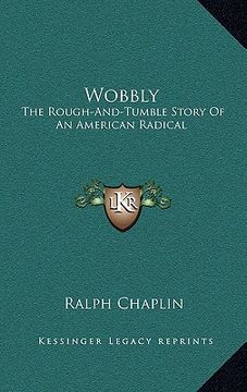 portada wobbly: the rough-and-tumble story of an american radical (en Inglés)