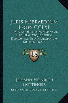 portada Juris Hebraeorum Leges CCLXI: Juxta Nomothesias Mosaicae Ordinem, Atque Seriem Depromtae, Et Ad Judaeorum Mentem (1655) (in Latin)