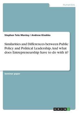 portada Similarities and Differences between Public Policy and Political Leadership. And what does Entrepreneurship have to do with it? (en Inglés)