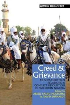 portada Creed & Grievance: Muslim-Christian Relations & Conflict Resolution in Northern Nigeria (0) (Western Africa Series) (en Inglés)