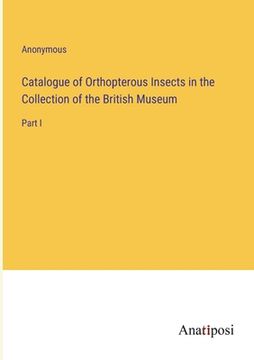 portada Catalogue of Orthopterous Insects in the Collection of the British Museum: Part I (in English)