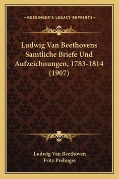 portada Ludwig Van Beethovens Samtliche Briefe Und Aufzeichnungen, 1783-1814 (1907) (en Alemán)