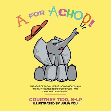 portada A for Achoo!: The ABCs of action words, sound words, and nursery rhymes to support speech and language development (en Inglés)