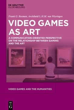 portada Video Games as Art: A Communication-Oriented Perspective on the Relationship Between Gaming and the Art