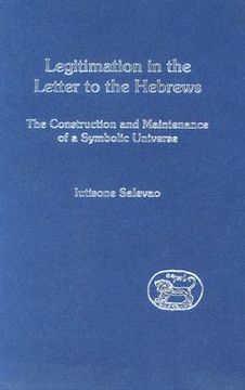 portada legitimation in the letter to the hebrews: the construction and maintenance of a symbolic universe (en Inglés)