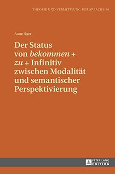 portada Der Status von Bekommen + zu + Infinitiv Zwischen Modalität und Semantischer Perspektivierung (56) (Theorie und Vermittlung der Sprache) (en Alemán)