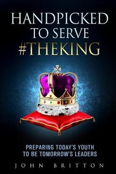 portada Handpicked to Serve #TheKing: Preparing Today's Youth to be Tomorrow's Leaders