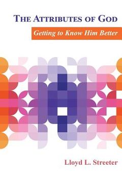 portada The Attributes of God: Getting to Know Him Better (en Inglés)