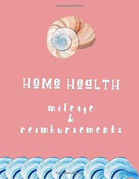 portada Home Health Mileage and Reimbursements: Daily Tracker for Miles Driven and Paycheck Projections for Nurses who Travel for Work 