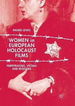 portada Women in European Holocaust Films: Perpetrators, Victims and Resisters (en Inglés)