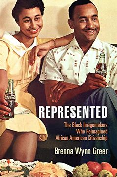 portada Represented: The Black Imagemakers who Reimagined African American Citizenship (American Business, Politics, and Society) (in English)