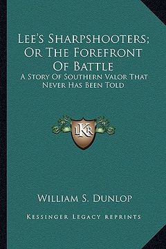portada lee's sharpshooters; or the forefront of battle: a story of southern valor that never has been told