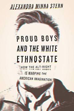portada Proud Boys and the White Ethnostate: How the Alt-Right is Warping the American Imagination (en Inglés)