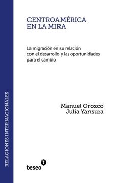 portada Centroamérica en la mira: La migración en su relación con el desarrollo y las oportunidades para el cambio (Spanish Edition)