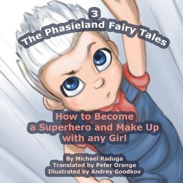 portada The Phasieland Fairy Tales - 3: How to Become a Superhero and Make Up with any Girl (en Inglés)